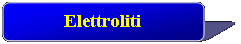 Rettangolo arrotondato: Elettroliti